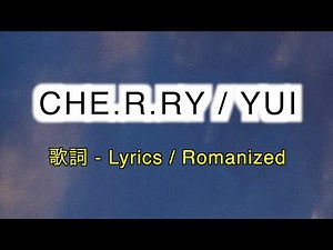 YUI - CHE.R.RY [ 歌詞 Lyrics & Romanized ]