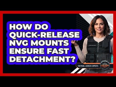 How Do Quick-release NVG Mounts Ensure Fast Detachment? - Tactical Locker Experts