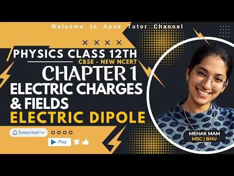 Class 12 Physics | Chapter 1 | Electric Charges & Fields | Electric Dipole | Part 1 | Apna Tutor