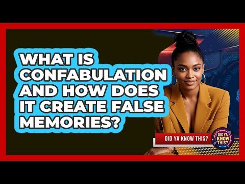 What Is Confabulation And How Does It Create False Memories? - Did Ya Know This