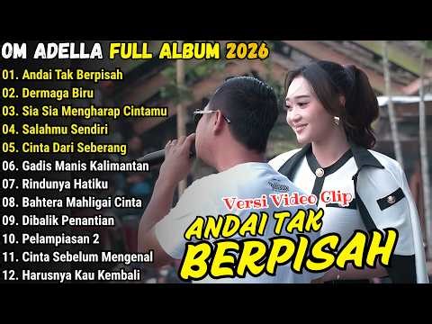 OM ADELLA FULL ALBUM TERBARU 2026 || ANDAI TAK BERPISAH -DERMAGA BIRU - SIA SIA MENGHARAP CINTAMU