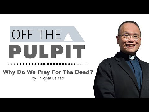 Why Do We Pray For The Dead? - Fr Ignatius Yeo