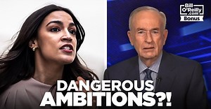 Bill O'Reilly on a 'Dangerous' AOC's Ambitions - No Spin News Excerpt - Bill O'Reilly