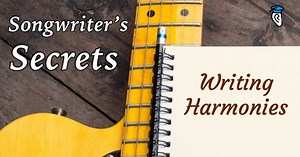 Songwriter's Secrets: Writing Harmonies - Musical U
