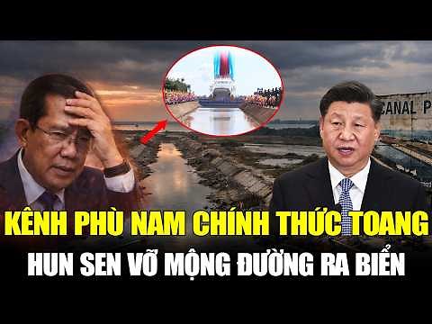 CHÍNH THỨC TOANG: Cơn Ác Mộng Của Hun Sen Và Sự Sụp Đổ Của Siêu Kênh Đào Phù Nam Techo | Góc Sử Ký