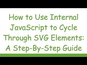How to Use Internal JavaScript to Cycle Through SVG Elements: A Step-By-Step Guide