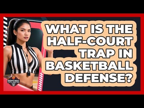 What Is The Half-court Trap In Basketball Defense? - Basketball Stats Central