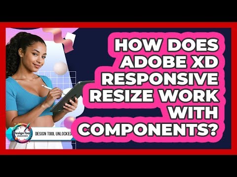 How Does Adobe XD Responsive Resize Work With Components? - Design Tool Unlocked