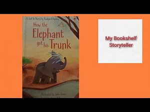 How the Elephant Got His Trunk| A Just So Story by Rudyard Kipling
