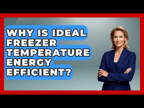 Why Is Ideal Freezer Temperature Energy Efficient? - Food Safety Kitchen