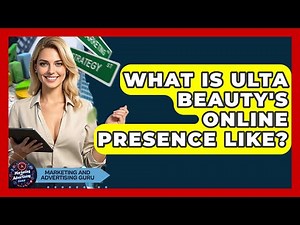 What Is Ulta Beauty's Online Presence Like? - Marketing and Advertising Guru
