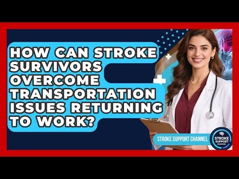 How Can Stroke Survivors Overcome Transportation Issues Returning To Work? - Stroke Support Channel