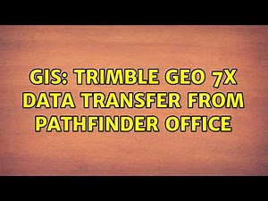 GIS: Trimble Geo 7x Data Transfer from Pathfinder Office