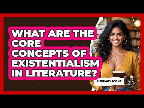 What Are The Core Concepts Of Existentialism In Literature? - Literary Icons
