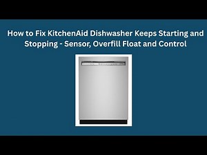 How to Fix KitchenAid Dishwasher Keeps Starting and Stopping - Sensor, Overfill Float and Control