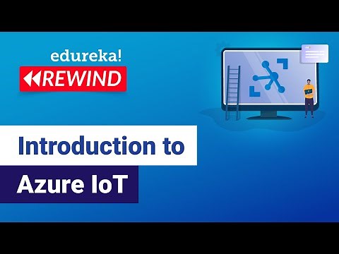 Introduction to Azure IoT | Microsoft Azure IoT | Azure Tutorial | Edureka | Azure Rewind - 6