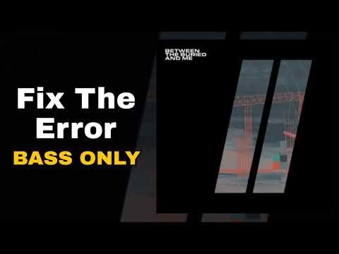 Between the Buried and Me - Fix the Error (Bass Only Edition)