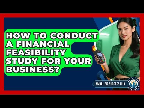 How To Conduct A Financial Feasibility Study For Your Business? - Small Biz Success Hub