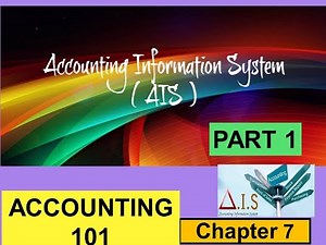 ACCOUNTING 101 - CHAP 7 - Accounting Information System (AIS) - Part 1