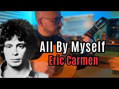 All by Myself - Eric Carmen | Fingerstyle Guitar Arrangement | Classical Guitar