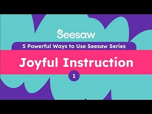 Experience 5 Powerful Ways to Use Seesaw: 1. Joyful Instruction