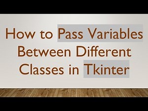 How to Pass Variables Between Different Classes in Tkinter