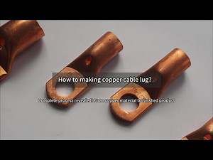 How to make copper cable lug? A thorough of the entire process! From copper material to product