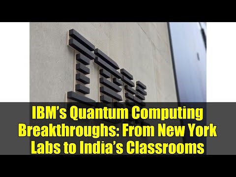 IBM’s Quantum Computing Breakthroughs: From New York Labs to India’s Classrooms
