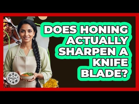 Does Honing Actually Sharpen A Knife Blade?