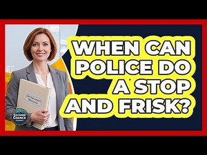 When Can Police Do a Stop and Frisk?
