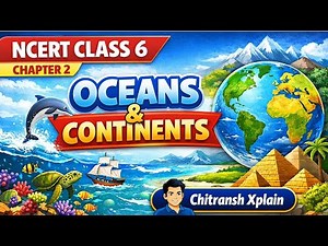 NCERT Class 6 Geography | Oceans & Continents 🌍 | Chapter 2 Full Explanation