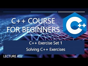 C++ Exercises & Solutions Set 1 | Lecture #17 | C++ Tutorial For Beginners