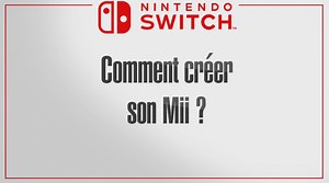 Nintendo Switch : Comment créer son Mii ? - Dossier : Nintendo Switch : Fonctions basiques - Nos guides vidéos (mise à jour)