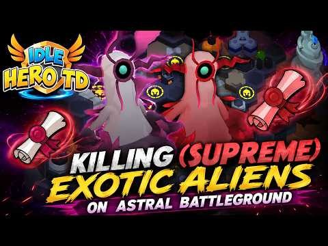 Idle Hero TD ~ Farming (Supreme) Exotic Aliens on Astral Battleground 175/6 Tech Scrolls each!
