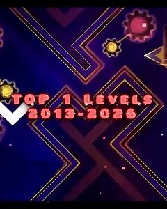Top 1 Geometry Dash Levels From 2026-2013