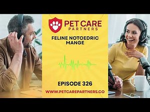 EP 326: Feline Notoedric Mange – Diagnosis & Treatment of Feline Scabies | Pet Care Partners Podcast