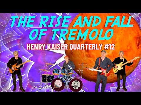 HENRY KAISER QUARTERLY SHOW #12 : The Rise and Fall of Tremolo