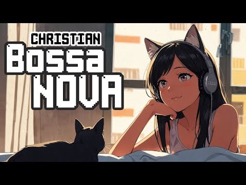 Smooth Jazz Bossa Nova | Songs for Relax and Reflect with Jesus