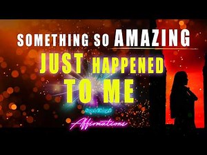 Something Amazing has JUST Happened to Me - 1 Million Repetitions Affirmations