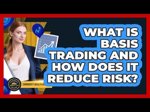 What Is Basis Trading And How Does It Reduce Risk? - Commodity Wealth Investor