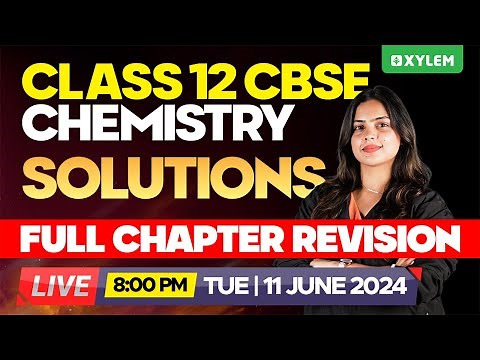 Class 12 CBSE Chemistry - Solutions - Full Chapter Revision | Xylem 12 CBSE