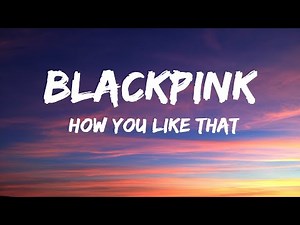 BLACKPINK - How You Like That (Lyrics)