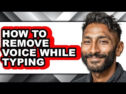 How to Remove Voice While Typing (full Guide)