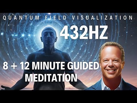 Quantum Field Guided Meditation with Dr. Joe Dispenza | 432 Hz | Intro 8min. + Visualization 12min.