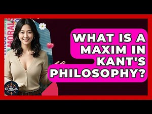 What Is A Maxim In Kant's Philosophy? - The Ethical Compass
