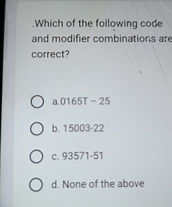 Which of the foilowing code and modifier combinations are corre... | Filo
