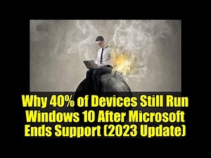 Why 40% of Devices Still Run Windows 10 After Microsoft Ends Support (2023 Update)