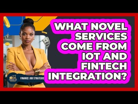 What Novel Services Come From IoT And FinTech Integration? - Finance Job Strategist