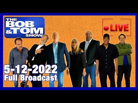 The BOB & TOM Show Live for May 12, 2022