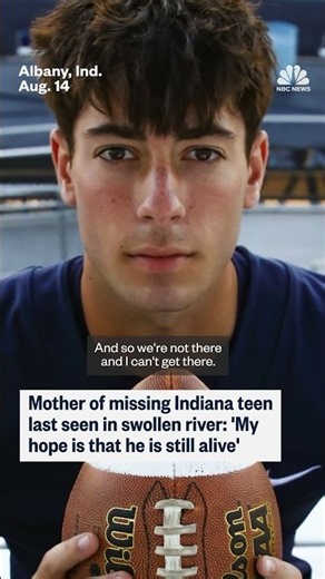 Mother of missing Indiana teen last seen in swollen River: ‘My hope is that he is still alive’